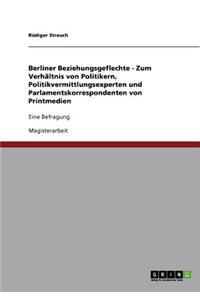 Berliner Beziehungsgeflechte - Zum Verhältnis von Politikern, Politikvermittlungsexperten und Parlamentskorrespondenten von Printmedien