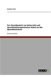 Zur Vereinbarkeit von Unterricht und sprachheiltherapeutischer Arbeit an der Sprachheilschule