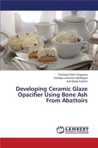 Developing Ceramic Glaze Opacifier Using Bone Ash from Abattoirs