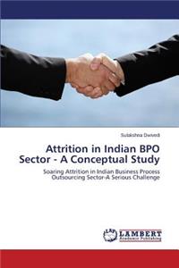 Attrition in Indian Bpo Sector - A Conceptual Study