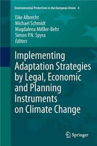 Implementing Adaptation Strategies by Legal, Economic and Planning Instruments on Climate Change