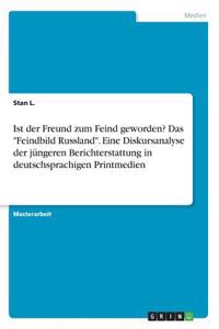 Ist der Freund zum Feind geworden? Das Feindbild Russland. Eine Diskursanalyse der jüngeren Berichterstattung in deutschsprachigen Printmedien