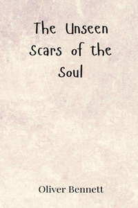The Unseen Scars of the Soul