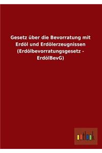 Gesetz Uber Die Bevorratung Mit Erdol Und Erdolerzeugnissen (Erdolbevorratungsgesetz - Erdolbevg)