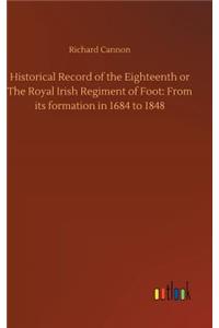 Historical Record of the Eighteenth or The Royal Irish Regiment of Foot