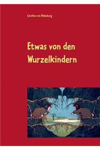 Etwas von den Wurzelkindern