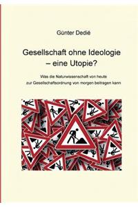 Gesellschaft Ohne Ideologie - Eine Utopie?