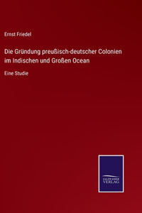 Gründung preußisch-deutscher Colonien im Indischen und Großen Ocean