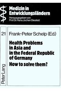 Health Problems in Asia and in the Federal Republic of Germany- How to Solve Them?