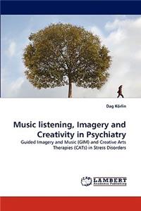Music listening, Imagery and Creativity in Psychiatry