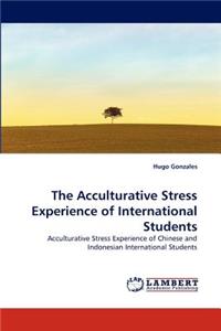 Acculturative Stress Experience of International Students
