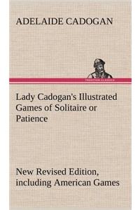 Lady Cadogan's Illustrated Games of Solitaire or Patience New Revised Edition, including American Games