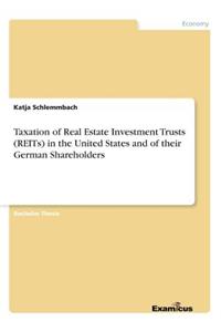 Taxation of Real Estate Investment Trusts (REITs) in the United States and of their German Shareholders