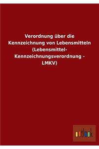Verordnung über die Kennzeichnung von Lebensmitteln (Lebensmittel- Kennzeichnungsverordnung - LMKV)