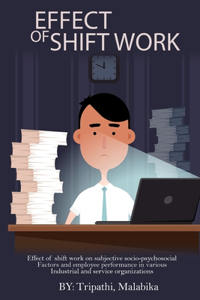 Effect Of Shift Work On Subjective Socio-Psychosocial Factors And Employee Performance In Various Industrial And Service Organizations