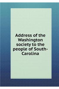 Address of the Washington Society to the People of South-Carolina