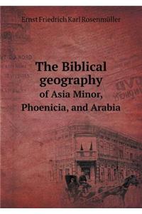 The Biblical Geography of Asia Minor, Phoenicia, and Arabia
