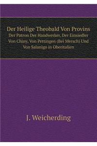 Der Heilige Theobald Von Provins Der Patron Der Handwerker, Der Einsiedler Von Chiny, Von Pettingen (Bei Mersch) Und Von Salanigo in Oberitalien