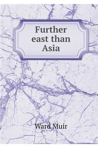 Further East Than Asia