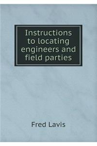 Instructions to Locating Engineers and Field Parties