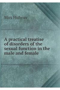 A Practical Treatise of Disorders of the Sexual Function in the Male and Female