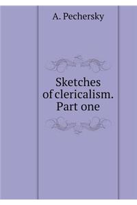 Sketches of Clericalism. Part One
