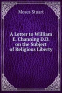 Letter to William E. Channing D.D. on the Subject of Religious Liberty