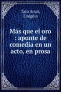 Mas que el oro : apunte de comedia en un acto, en prosa