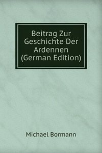 Beitrag Zur Geschichte Der Ardennen (German Edition)
