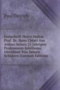 Festschrift Herrn Hofrat Prof. Dr. Hans Chiari Aus Anlasz Seines 25 Jahrigen Professoren-Jubilaums Gewidmet Von Seinen Schulern (German Edition)