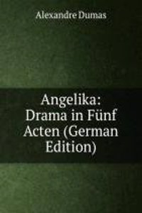 Angelika: Drama in Funf Acten (German Edition)