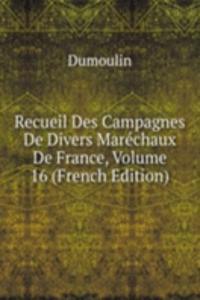 Recueil Des Campagnes De Divers Marechaux De France, Volume 16 (French Edition)