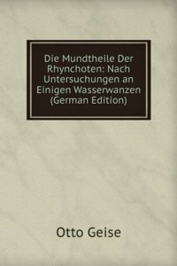 Die Mundtheile Der Rhynchoten: Nach Untersuchungen an Einigen Wasserwanzen (German Edition)