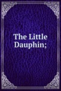 Little Dauphin;