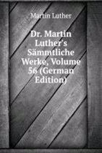 Dr. Martin Luther's Sammtliche Werke, Volume 56 (German Edition)