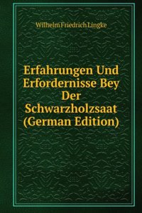 Erfahrungen Und Erfordernisse Bey Der Schwarzholzsaat (German Edition)