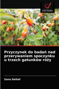 Przyczynek do bada&#324; nad przerywaniem spoczynku u trzech gatunków ró&#380;y