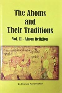 The Ahoms and Their Traditions - Ahom Religion (Vol.2)