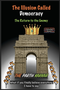 The Illusion Called Democracy - The Return to the Enemy