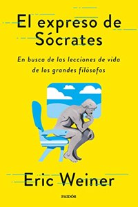 El expreso de Socrates: En busca de las lecciones de vida de los grandes filosofos