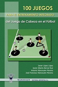100 Juegos Para El Entrenamiento Integrado del Juego de Cabeza En El Futbol
