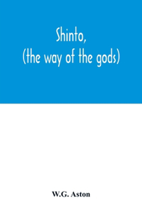Shinto, (the way of the gods)