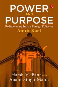 Power and Purpose : Rediscovering Indian Foreign Policy in Amrit Kaal
