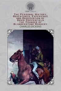 The Personal History, Adventures, Experience and Observation of David Copperfield the Younger of Blunderstone Rookery