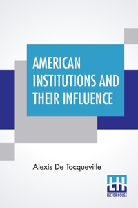 American Institutions And Their Influence