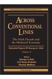 Across Conventional Lines: Selected Papers of George a Olah, Volume 3 - The Sixth Decade and the Methanol Economy