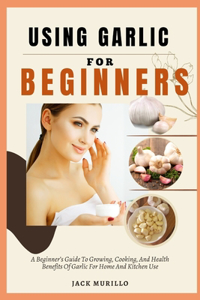 Using Garlic for Beginners