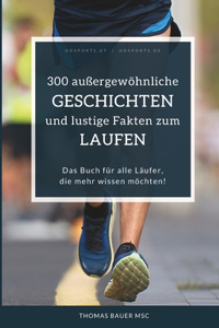 300 außergewöhnliche Geschichten und lustige Fakten zum Laufen