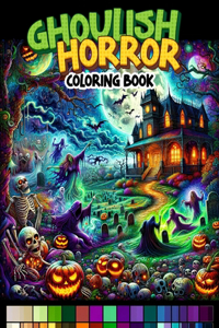 GHOULISH HORROR Coloring Book: Embark on a spine-chilling journey through pages filled with horror-inspired scenes, where ghouls, specters, and dark corners await your coloring pr