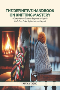 Definitive Handbook on Knitting Mastery